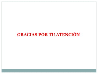 GRACIAS POR TU ATENCIÓN 
