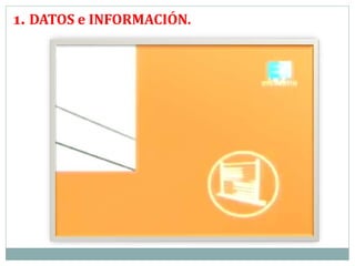 1. DATOS e INFORMACIÓN. 
 