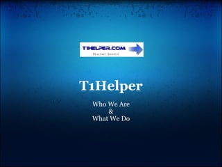 T1Helper Who We Are & What We Do 
