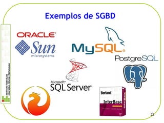 22
Exemplos de SGBD
 
