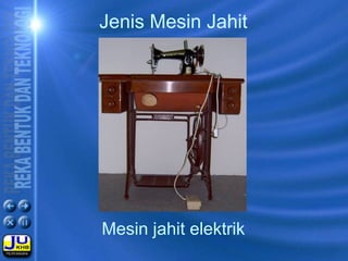 Mesin jahit elektrik
Jenis Mesin Jahit
 