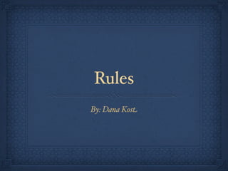 Rules
By: Dana Kost
 
