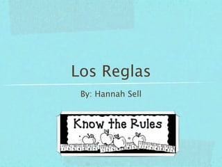Los Reglas
 By: Hannah Sell
 