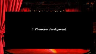 1 Character development
 