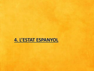 4. L’ESTAT ESPANYOL
 