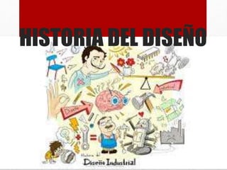 HISTORIA DEL DISEÑO
 