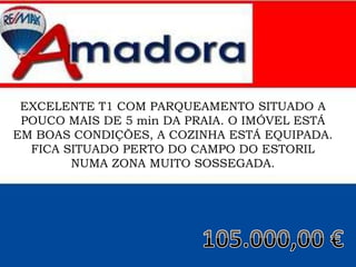 EXCELENTE T1 COM PARQUEAMENTO SITUADO A
POUCO MAIS DE 5 min DA PRAIA. O IMÓVEL ESTÁ
EM BOAS CONDIÇÕES, A COZINHA ESTÁ EQUIPADA.
FICA SITUADO PERTO DO CAMPO DO ESTORIL
NUMA ZONA MUITO SOSSEGADA.
 