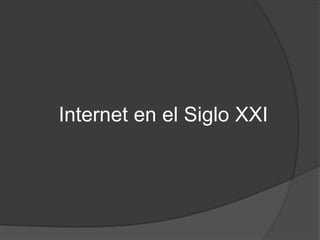Internet en el Siglo XXI