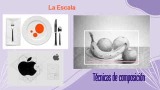 Técnicasdecomposición
La Escala
 