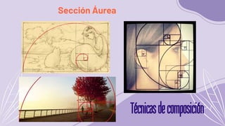 Técnicasdecomposición
Sección Áurea
 