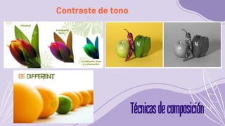 Técnicasdecomposición
Contraste de tono
 