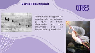 CLASES
Composición Diagonal
Genera una imagen con
mucho más movimiento,
ya que las líneas
diagonales son más
dinámicas que las
horizontales y verticales.
 