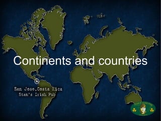 Continents and countries
 