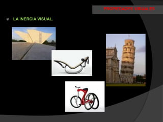 PROPIEDADES VISUALES

   LA INERCIA VISUAL.
 