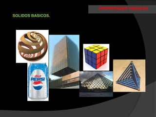 PROPIEDADES VISUALES
SOLIDOS BASICOS.
 