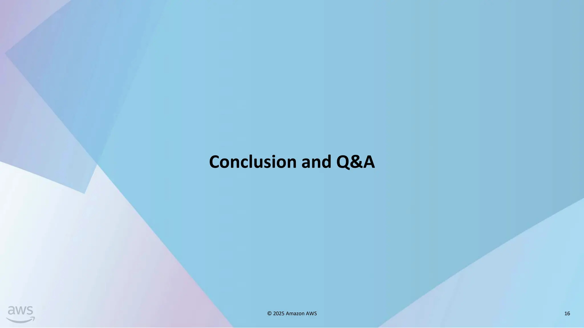 Conclusion and Q&A
© 2025 Amazon AWS 16
 