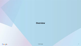 © 2025 Google 2
Overview
 