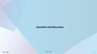 © 2025 Google 31
Question and discussion
 