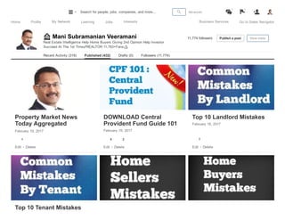 Recent Activity (319) Published (432) Drafts (0) Followers (11,774)
11,774 followers Publish a post View stats🏠  Mani Subramanian Veeramani
Real Estate Intelligence Help Home Buyers Giving 2nd Opinion Help Investor
Succeed At The 1st Time✔REALTOR 11,763+Fans👍
Property Market News
Today Aggregated
Updated....February 19, 2017
1
Edit ∙ Delete
DOWNLOAD Central
Provident Fund Guide 101
February 19, 2017
5 2
Edit ∙ Delete
Top 10 Landlord Mistakes
February 18, 2017
7
Edit ∙ Delete
Top 10 Tenant Mistakes
Home Profile My Network Learning Jobs Interests Business Services Go to Sales Navigator
 Advanced 
3

4
Search for people, jobs, companies, and more...
 