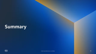 © 2022, Amazon Web Services, Inc. or its affiliates.
© 2022, Amazon Web Services, Inc. or its affiliates.
Summary
19
 