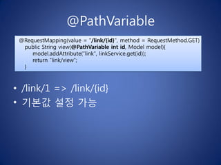 @PathVariable
 @RequestMapping(value = "/link/{id}", method = RequestMethod.GET)
  public String view(@PathVariable int id...