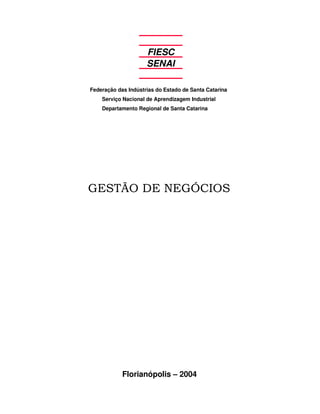 FIESC
SENAI
Federação das Indústrias do Estado de Santa Catarina
Serviço Nacional de Aprendizagem Industrial
Departamento Regional de Santa Catarina
Florianópolis – 2004
 