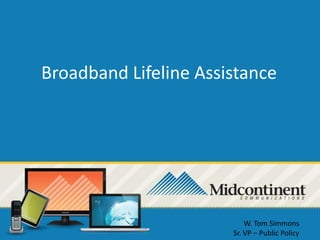 Broadband Lifeline Assistance

W. Tom Simmons
Sr. VP – Public Policy

 