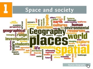 1 Space and society
Human Geography
 