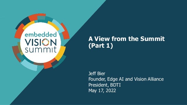 A View from the Summit
(Part 1)
Jeff Bier
Founder, Edge AI and Vision Alliance
President, BDTI
May 17, 2022
 