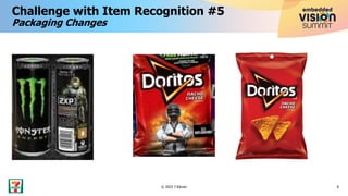 Challenge with Item Recognition #5
Packaging Changes
8
© 2023 7-Eleven
 