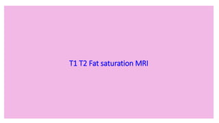 T1 T2 Fat saturation MRI
 