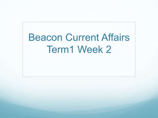 Beacon Current Affairs
   Term1 Week 2
 