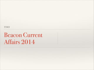 T1W3

Beacon Current
Affairs 2014

 
