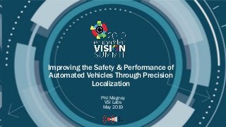 © 2019 VSI Labs
Improving the Safety & Performance of
Automated Vehicles Through Precision
Localization
Phil Magney
VSI Labs
May 2019
 