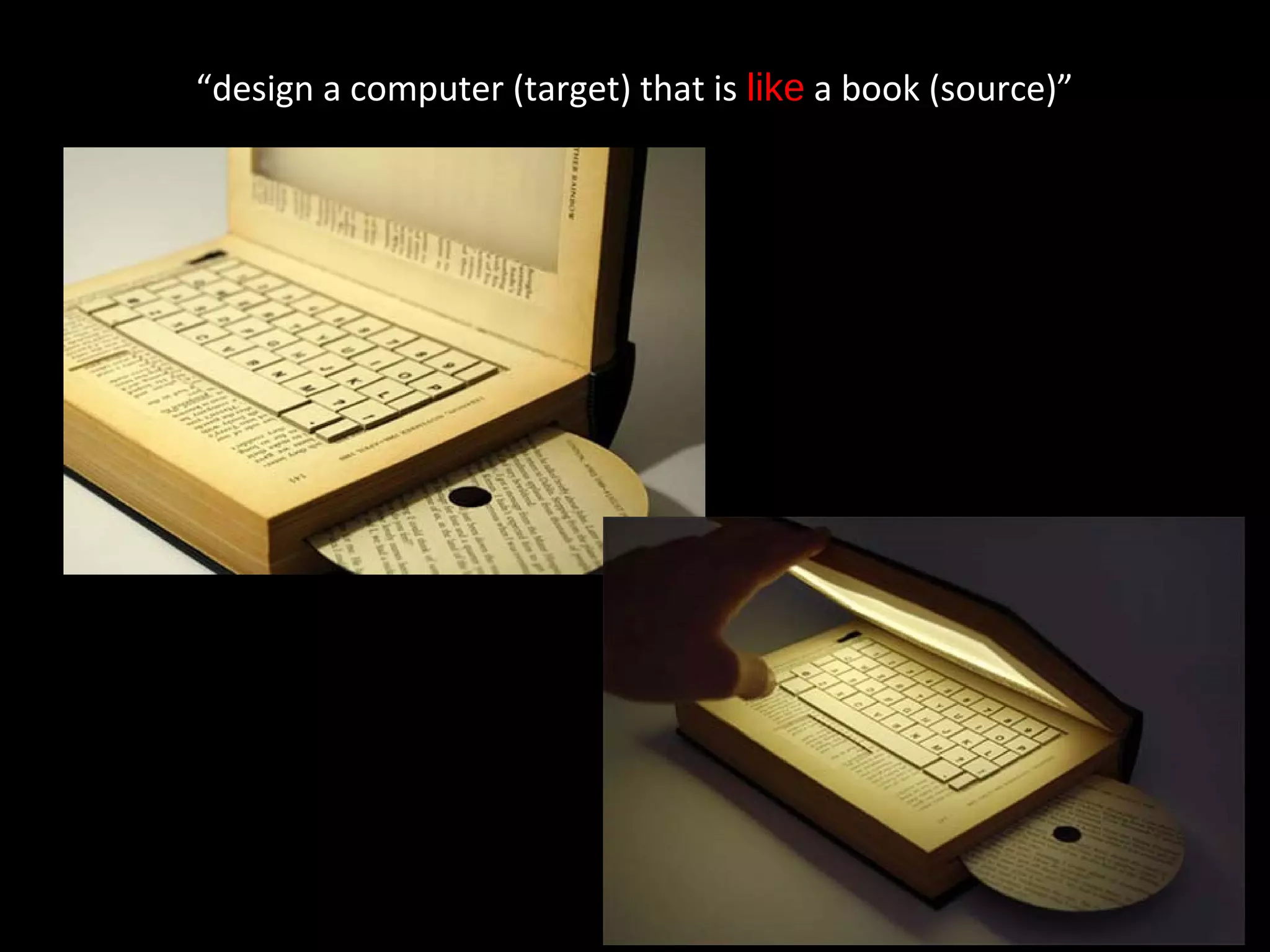 “design a computer (target) that is like a book (source)”
 
