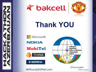 Thank YOU




                      Elvin Asadov
AEMLoviji@GMail.com         Software engineer
 