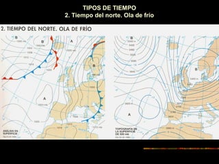 TIPOS DE TIEMPO 
2. Tiempo del norte. Ola de frío 
 