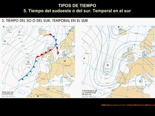 TIPOS DE TIEMPO 
5. Tiempo del sudoeste o del sur. Temporal en el sur 
 