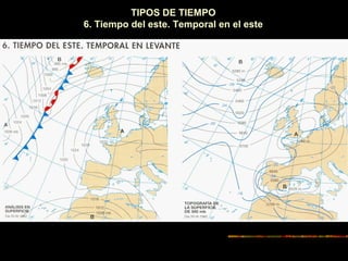TIPOS DE TIEMPO 
6. Tiempo del este. Temporal en el este 
 