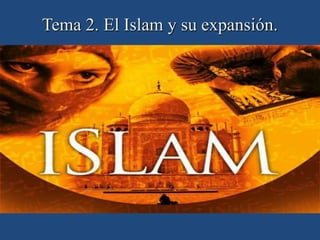 Tema 2. El Islam y su expansión.
 