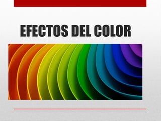 EFECTOS DEL COLOR
 