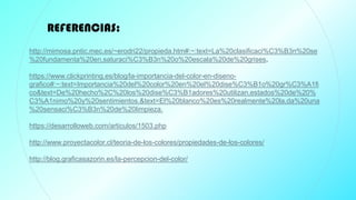 14
http://mimosa.pntic.mec.es/~erodri22/propieda.htm#:~:text=La%20clasificaci%C3%B3n%20se
%20fundamenta%20en,saturaci%C3%B3n%20o%20escala%20de%20grises.
https://www.clickprinting.es/blog/la-importancia-del-color-en-diseno-
grafico#:~:text=Importancia%20del%20color%20en%20el%20dise%C3%B1o%20gr%C3%A1fi
co&text=De%20hecho%2C%20los%20dise%C3%B1adores%20utilizan,estados%20de%20%
C3%A1nimo%20y%20sentimientos.&text=El%20blanco%20es%20realmente%20la,da%20una
%20sensaci%C3%B3n%20de%20limpieza.
https://desarrolloweb.com/articulos/1503.php
http://www.proyectacolor.cl/teoria-de-los-colores/propiedades-de-los-colores/
http://blog.graficasazorin.es/la-percepcion-del-color/
REFERENCIAS:
 