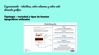 Espaciamiento – interlínea, entre columnas y entre cada
elemento gráﬁco.
Tipología – variedad y tipos de fuentes
tipográﬁcas utilizadas
 