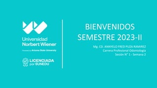 BIENVENIDOS
SEMESTRE 2023-II
Mg. CD. ANNYELO FRED PUZA RAMIREZ
Carrera Profesional Odontología
Sesión N° 1 - Semana 2
 