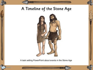 A task setting PowerPoint about events in the Stone Age 
 