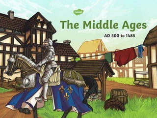 The Middle Ages
AD 500 to 1485
 