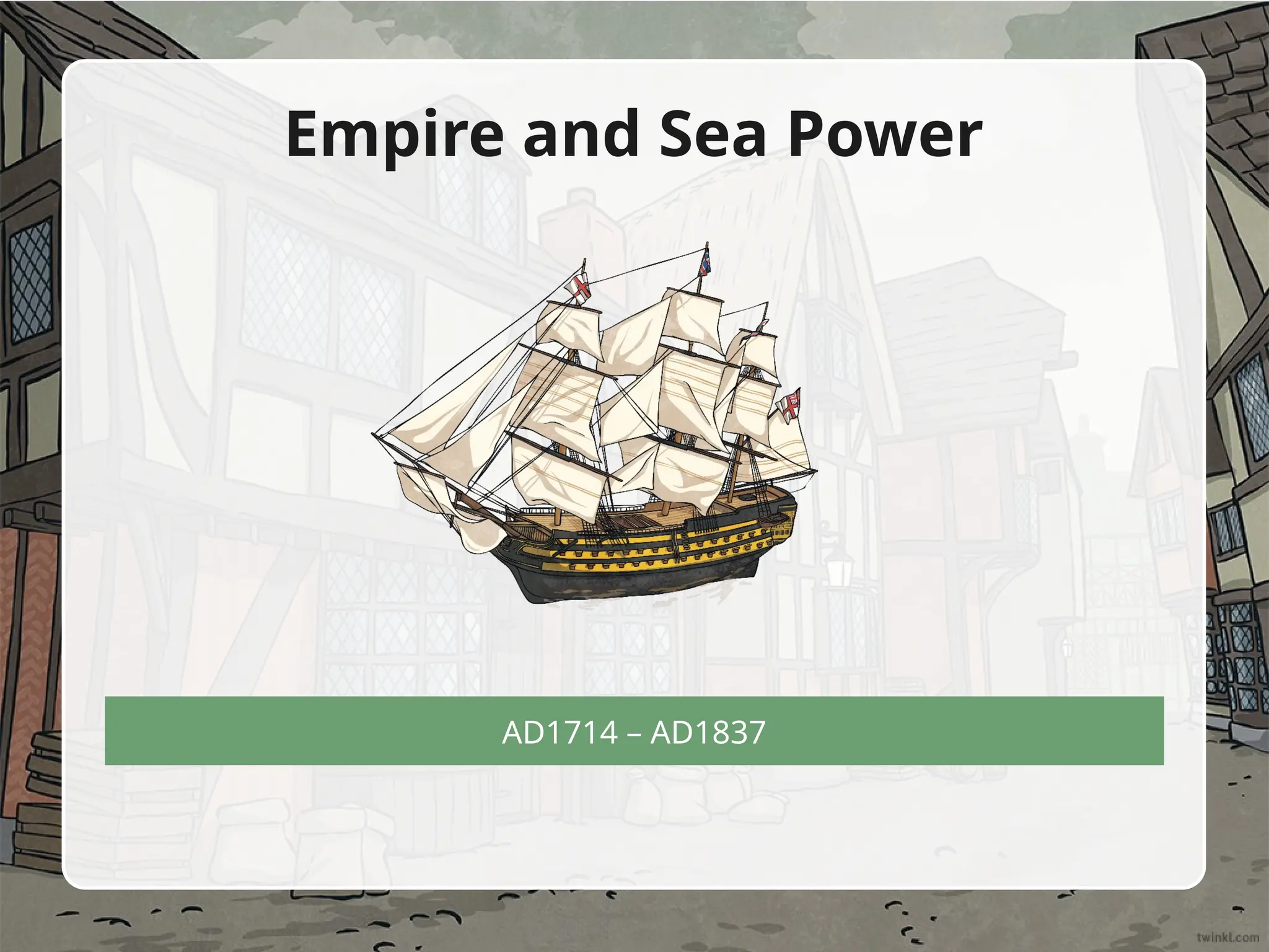AD1714 – AD1837
Empire and Sea Power