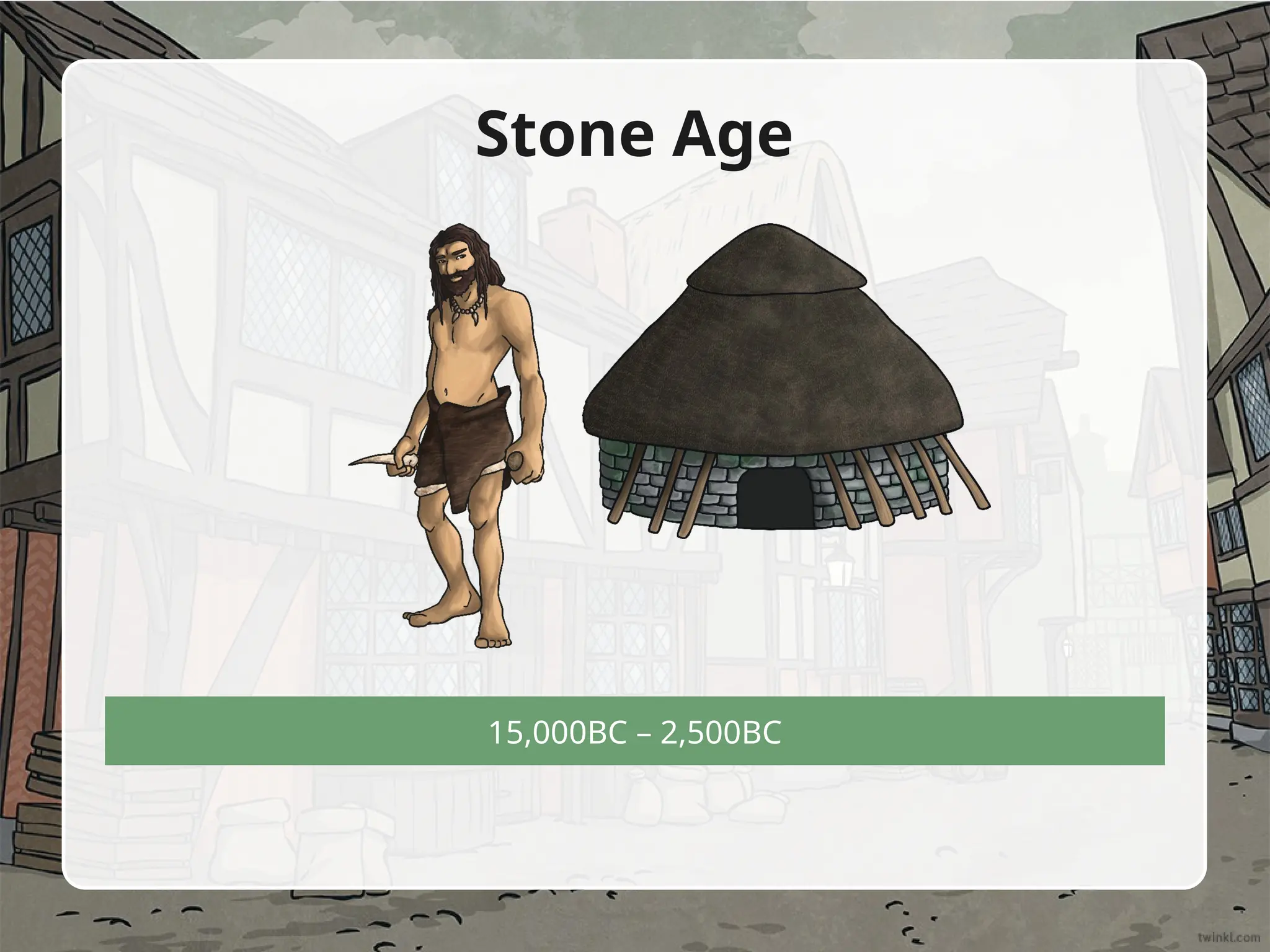 15,000BC – 2,500BC
Stone Age