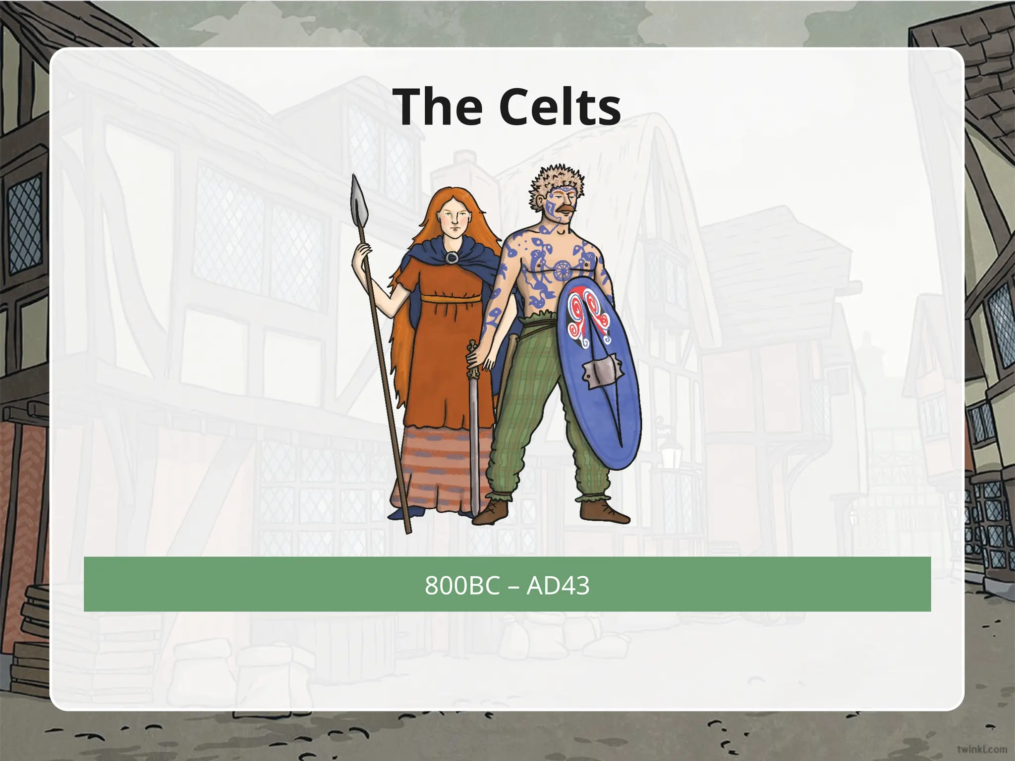 800BC – AD43
The Celts