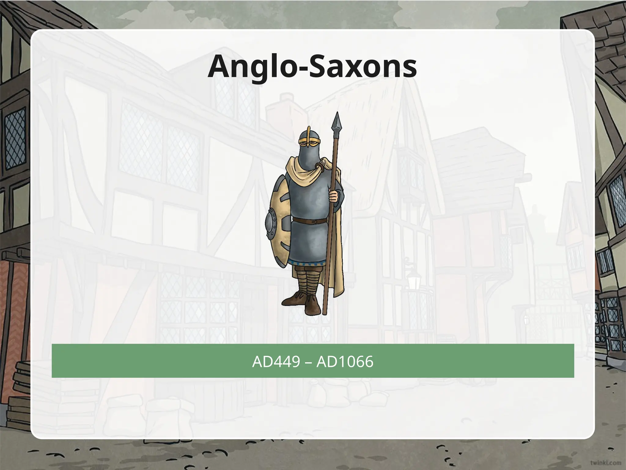 AD449 – AD1066
Anglo-Saxons